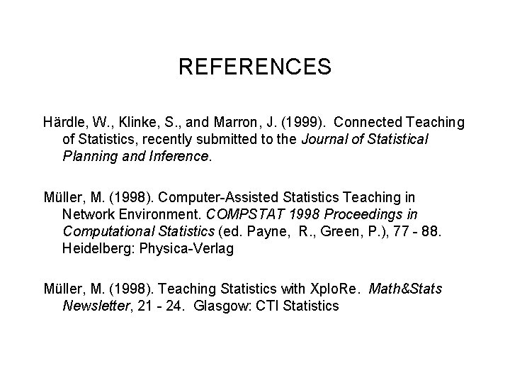 REFERENCES Härdle, W. , Klinke, S. , and Marron, J. (1999). Connected Teaching of