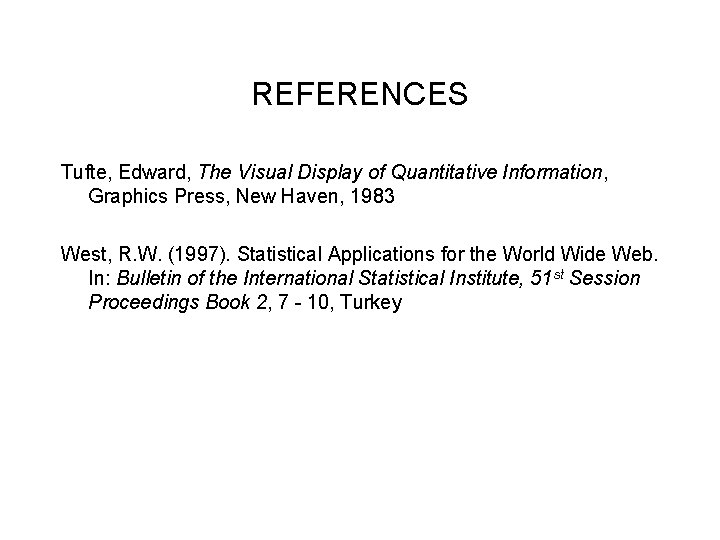 REFERENCES Tufte, Edward, The Visual Display of Quantitative Information, Graphics Press, New Haven, 1983