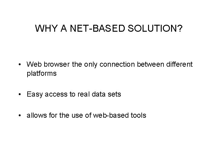 WHY A NET-BASED SOLUTION? • Web browser the only connection between different platforms •