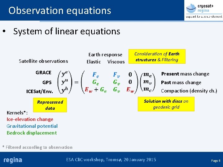 Observation equations • System of linear equations Satellite observations Earth response Elastic Viscous Consideration