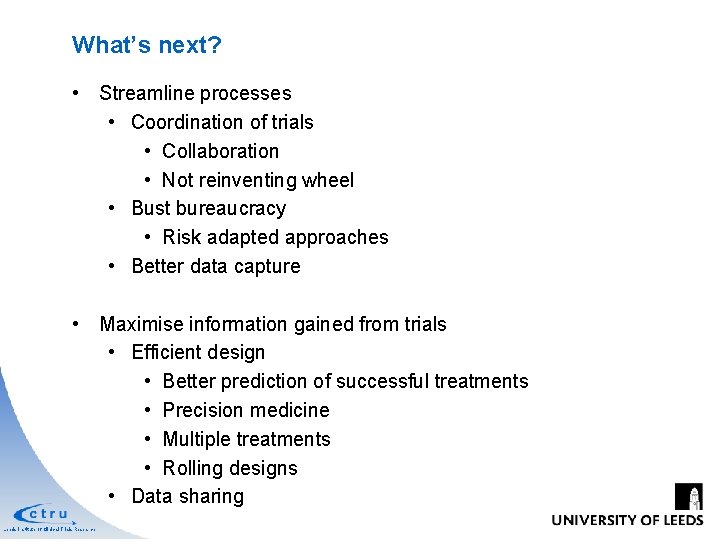 What’s next? • Streamline processes • Coordination of trials • Collaboration • Not reinventing What’s next? • Streamline processes • Coordination of trials • Collaboration • Not reinventing