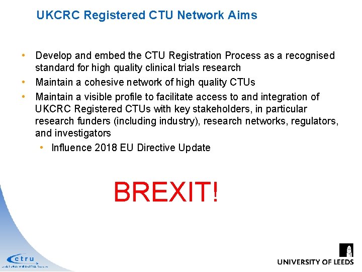 UKCRC Registered CTU Network Aims • Develop and embed the CTU Registration Process as