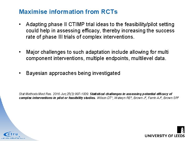 Maximise information from RCTs • Adapting phase II CTIMP trial ideas to the feasibility/pilot Maximise information from RCTs • Adapting phase II CTIMP trial ideas to the feasibility/pilot