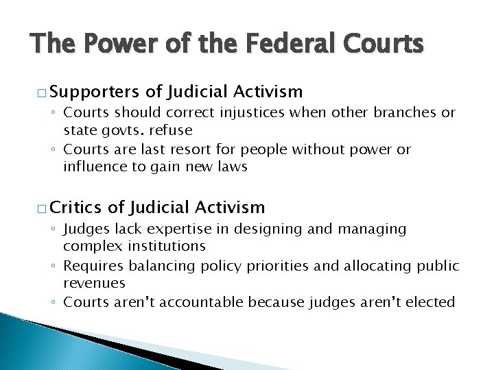 The Power of the Federal Courts � Supporters of Judicial Activism ◦ Courts should