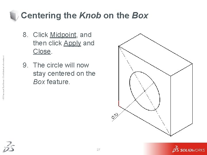 Centering the Knob on the Box Ι © Dassault Systèmes Ι Confidential Information Ι