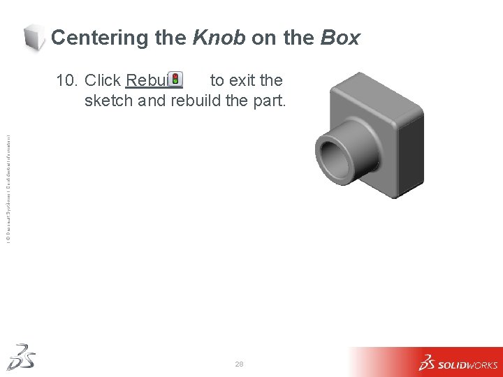 Centering the Knob on the Box Ι © Dassault Systèmes Ι Confidential Information Ι