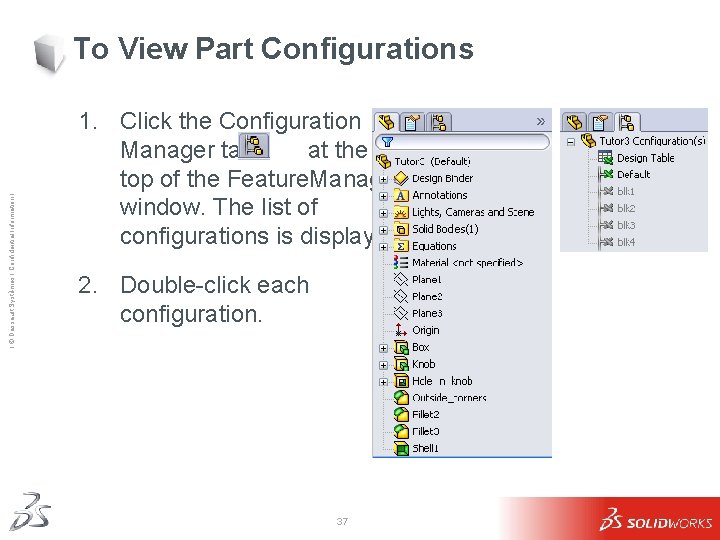Ι © Dassault Systèmes Ι Confidential Information Ι To View Part Configurations 1. Click