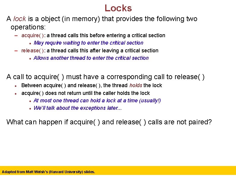 Locks A lock is a object (in memory) that provides the following two operations: