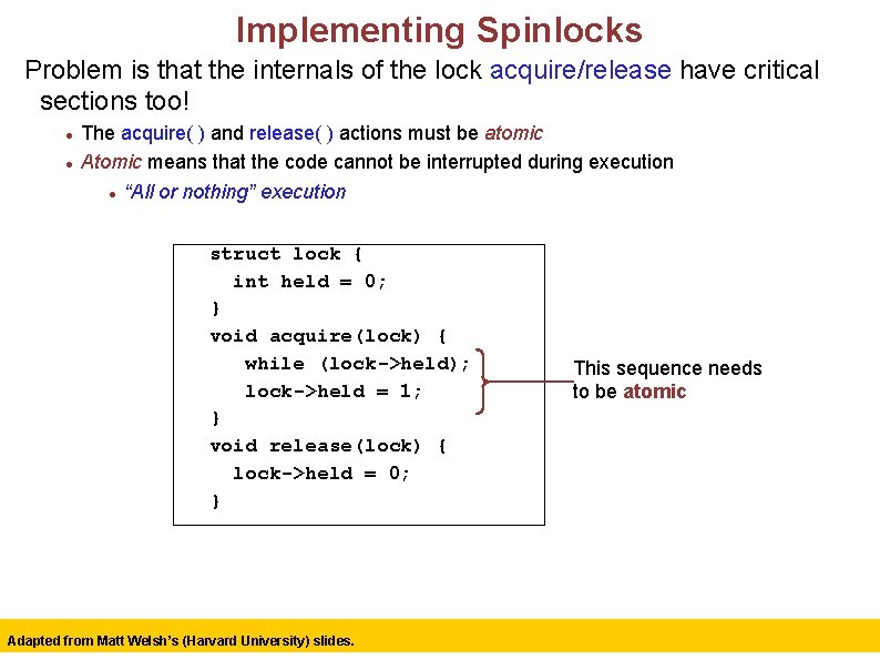 Implementing Spinlocks Problem is that the internals of the lock acquire/release have critical sections