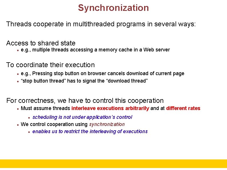 Synchronization Threads cooperate in multithreaded programs in several ways: Access to shared state e.