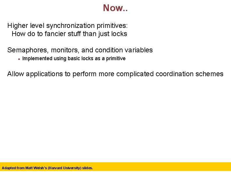 Now. . Higher level synchronization primitives: How do to fancier stuff than just locks