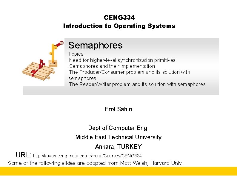 CENG 334 Introduction to Operating Systems Semaphores Topics: • Need for higher-level synchronization primitives