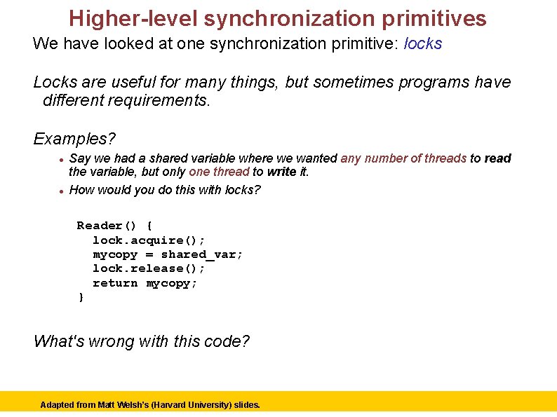 Higher-level synchronization primitives We have looked at one synchronization primitive: locks Locks are useful
