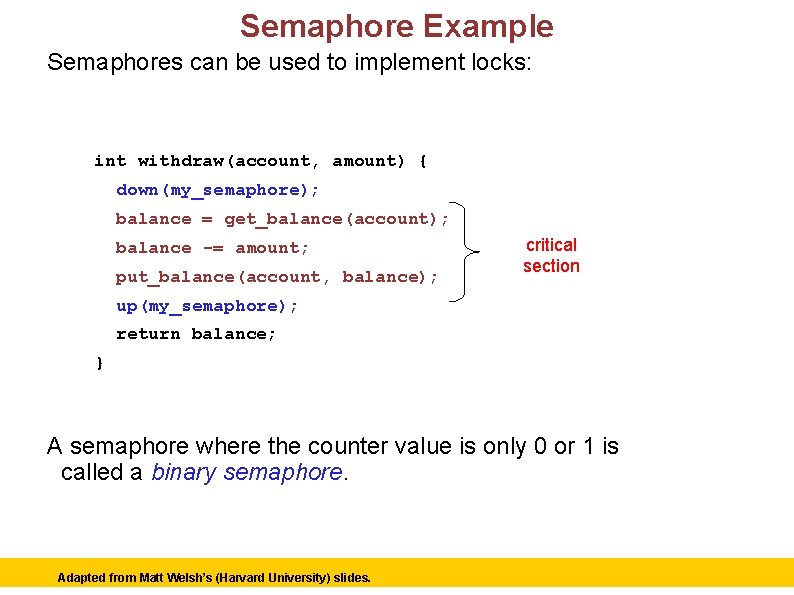 Semaphore Example Semaphores can be used to implement locks: Semaphore my_semaphore = 1; //