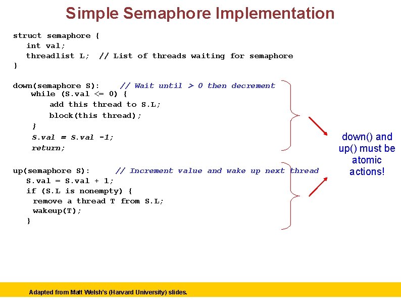 Simple Semaphore Implementation struct semaphore { int val; threadlist L; // List of threads