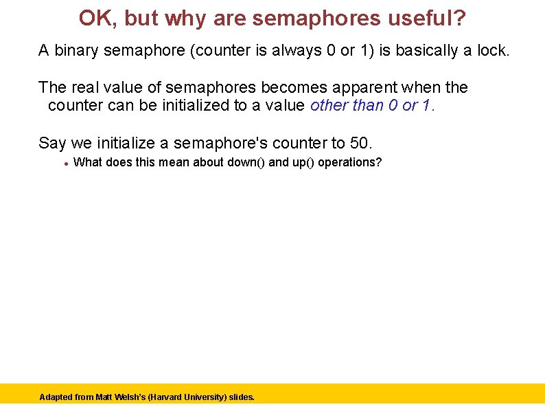 OK, but why are semaphores useful? A binary semaphore (counter is always 0 or