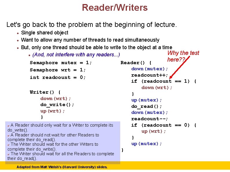 Reader/Writers Let's go back to the problem at the beginning of lecture. Single shared