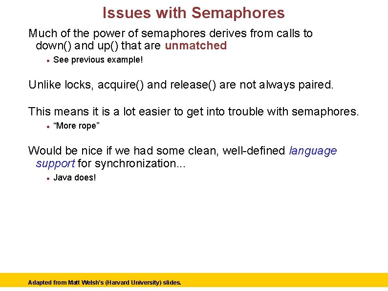 Issues with Semaphores Much of the power of semaphores derives from calls to down()