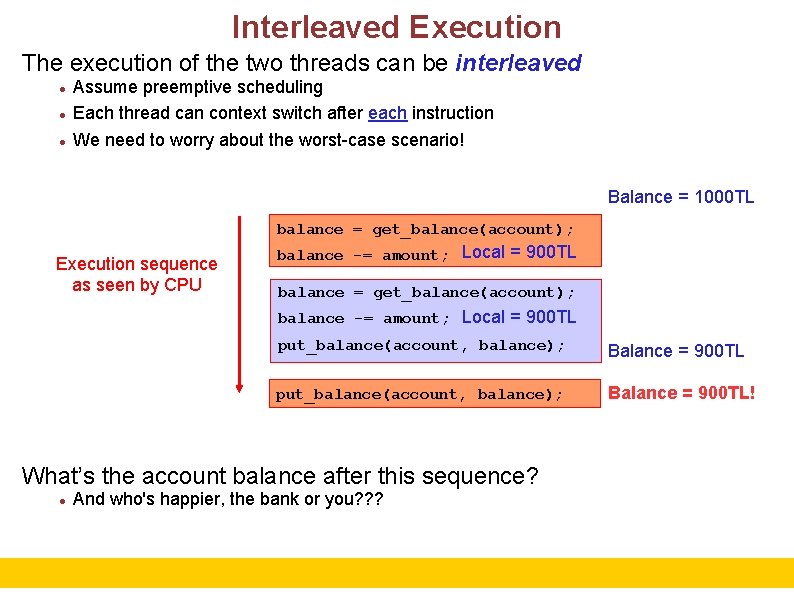 Interleaved Execution The execution of the two threads can be interleaved Assume preemptive scheduling