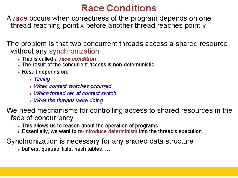 Race Conditions A race occurs when correctness of the program depends on one thread