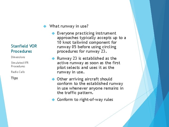  What runway in use? Everyone practicing instrument approaches typically accepts up to a