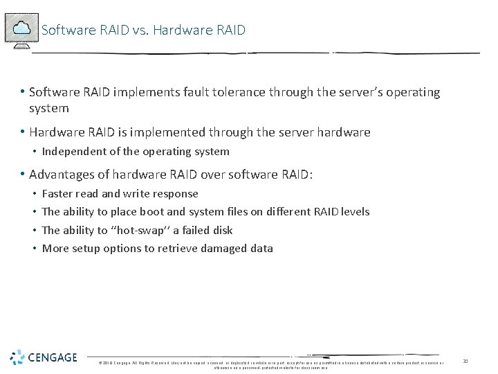Software RAID vs. Hardware RAID • Software RAID implements fault tolerance through the server’s