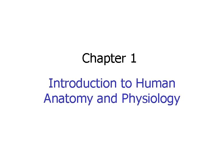 Chapter 1 Introduction to Human Anatomy and Physiology