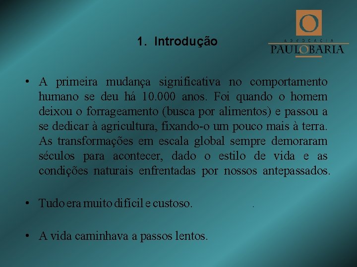 1. Introdução • A primeira mudança significativa no comportamento humano se deu há 10.