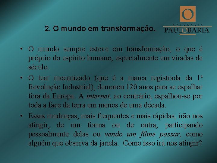 2. O mundo em transformação. • O mundo sempre esteve em transformação, o que