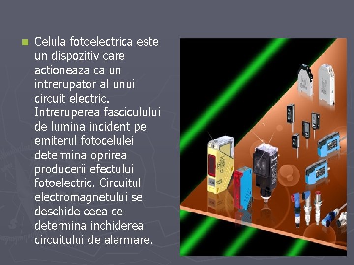 n Celula fotoelectrica este un dispozitiv care actioneaza ca un intrerupator al unui circuit