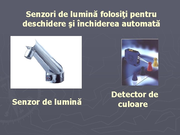 Senzori de lumină folosiţi pentru deschidere şi închiderea automată Senzor de lumină Detector de