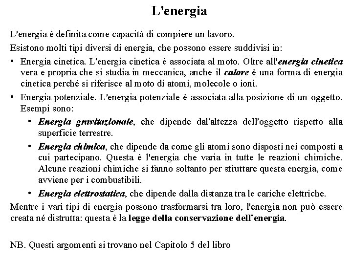 L'energia è definita come capacità di compiere un lavoro. Esistono molti tipi diversi di