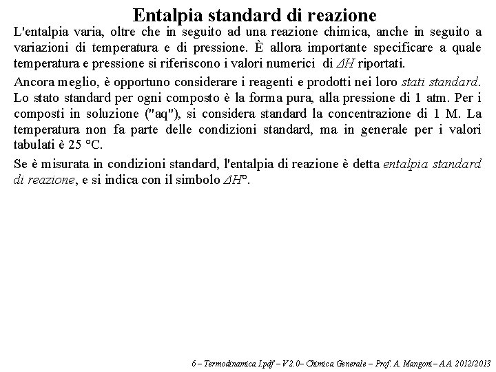 Entalpia standard di reazione L'entalpia varia, oltre che in seguito ad una reazione chimica,