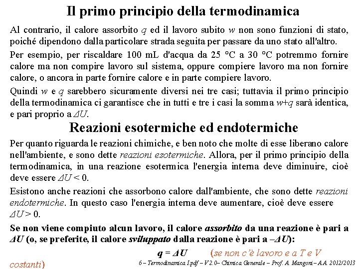 Il primo principio della termodinamica Al contrario, il calore assorbito q ed il lavoro