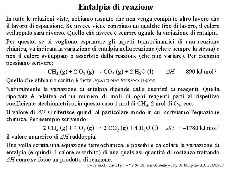 Entalpia di reazione In tutte le relazioni viste, abbiamo assunto che non venga compiuto