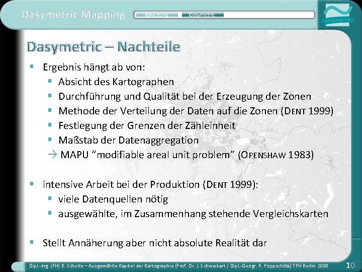 Dasymetric Mapping Dasymetric – Nachteile § Ergebnis hängt ab von: § Absicht des Kartographen