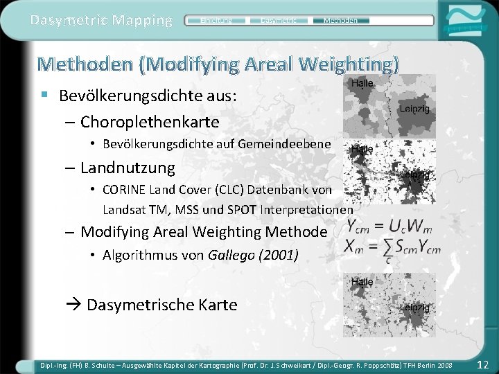 Dasymetric Mapping Methoden (Modifying Areal Weighting) § Bevölkerungsdichte aus: – Choroplethenkarte • Bevölkerungsdichte auf