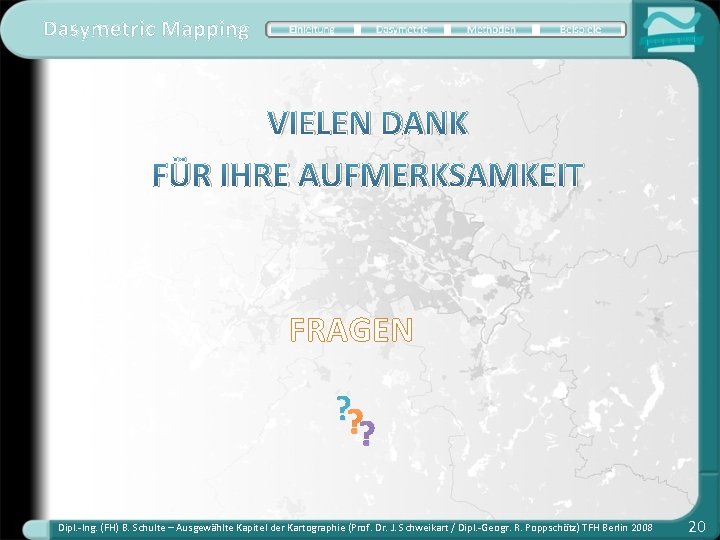 Dasymetric Mapping VIELEN DANK FÜR IHRE AUFMERKSAMKEIT FRAGEN ? ? ? Dipl. -Ing. (FH)