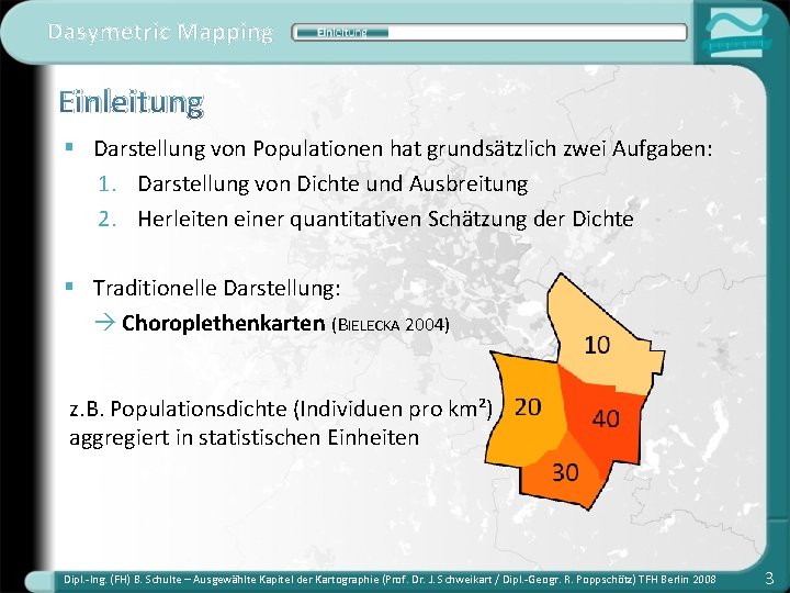 Dasymetric Mapping Einleitung § Darstellung von Populationen hat grundsätzlich zwei Aufgaben: 1. Darstellung von