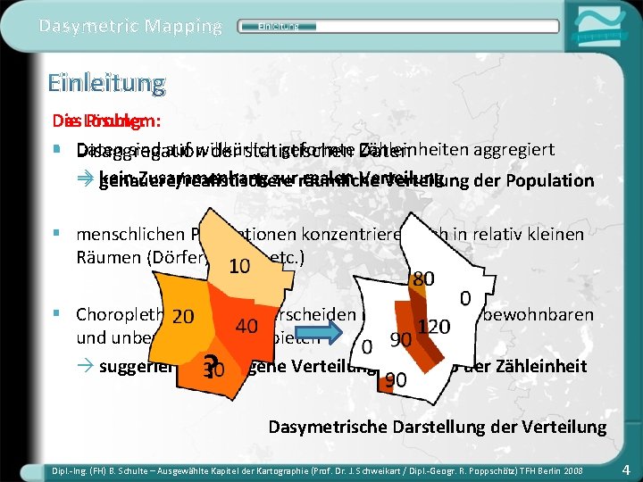 Dasymetric Mapping Einleitung Die Lösung: Das Problem: § Daten sind auf willkürlich geformte Daten