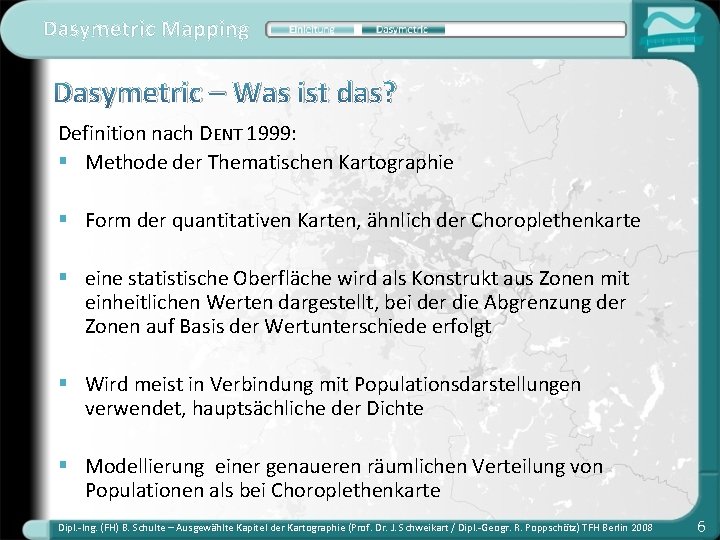 Dasymetric Mapping Dasymetric – Was ist das? Definition nach DENT 1999: § Methode der