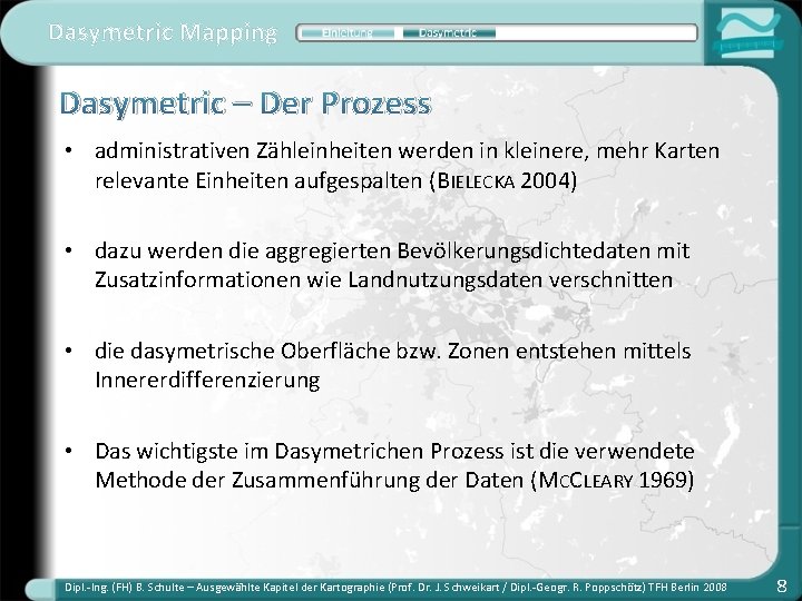 Dasymetric Mapping Dasymetric – Der Prozess • administrativen Zähleinheiten werden in kleinere, mehr Karten