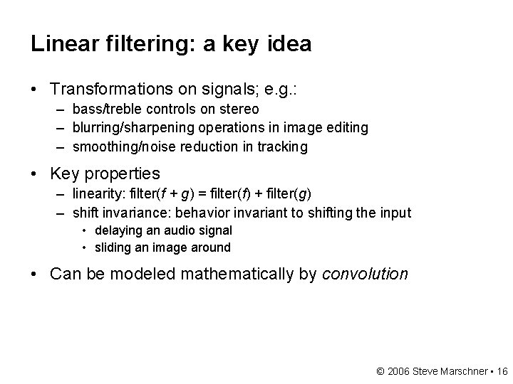 Linear filtering: a key idea • Transformations on signals; e. g. : – bass/treble