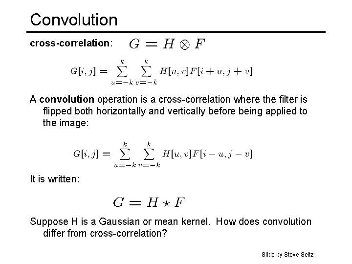 Convolution cross-correlation: A convolution operation is a cross-correlation where the filter is flipped both