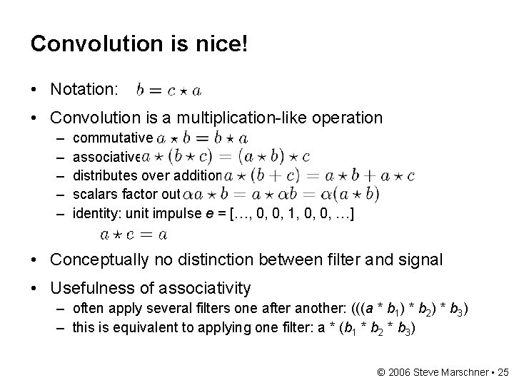 Convolution is nice! • Notation: • Convolution is a multiplication-like operation – – –