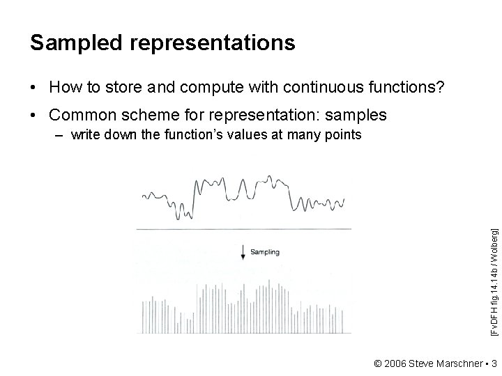 Sampled representations • How to store and compute with continuous functions? • Common scheme