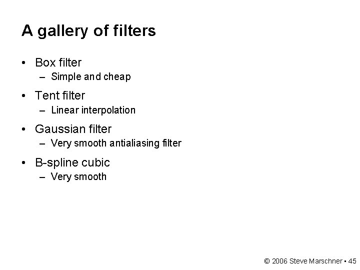 A gallery of filters • Box filter – Simple and cheap • Tent filter