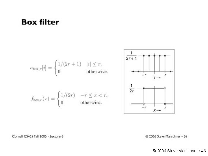 Box filter © 2006 Steve Marschner • 46 