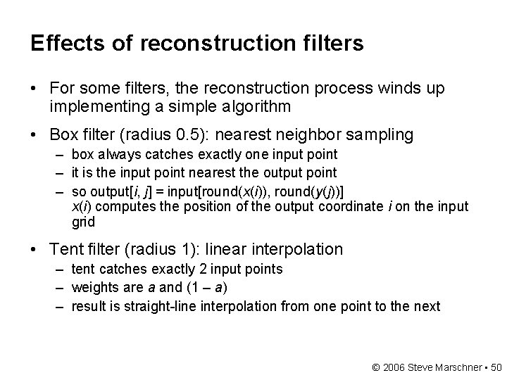 Effects of reconstruction filters • For some filters, the reconstruction process winds up implementing
