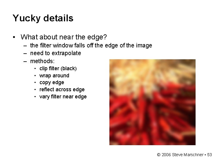 Yucky details • What about near the edge? – the filter window falls off